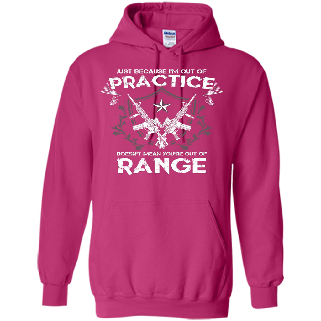 Military T-shirt Just Because I'm Out Of Practice Doesn't Mean You're Out Of Range Heliconia