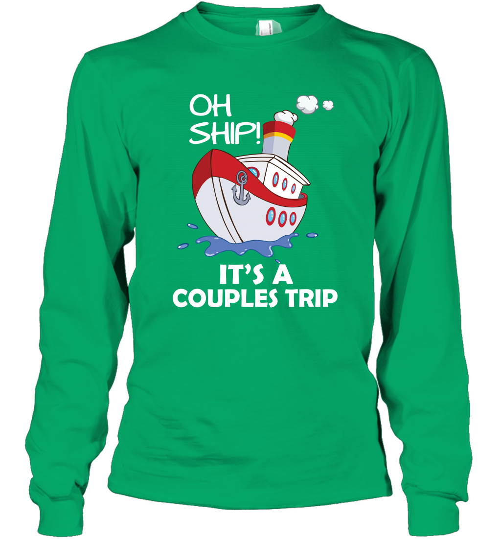 Oh Ship It's A Couples Trip Cruise Ship Long Sleeve T-Shirt Long Sleeve T-Shirt Irish Green