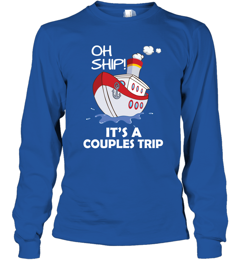 Oh Ship It's A Couples Trip Cruise Ship Long Sleeve T-Shirt Long Sleeve T-Shirt Royal