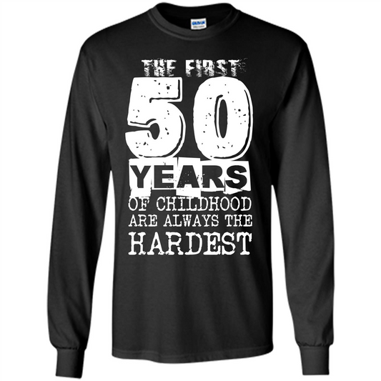 The First 50 Years Of Childhood Are Always The Hardest T-shirt Black