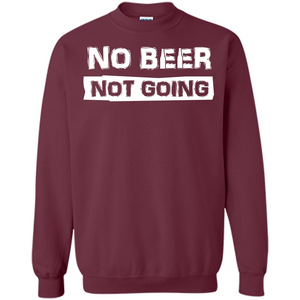 Beer T-shirtNo Beer Not Going