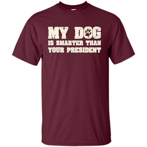 Funny Joke T-shirt My Dog Is Smarter Than Your President