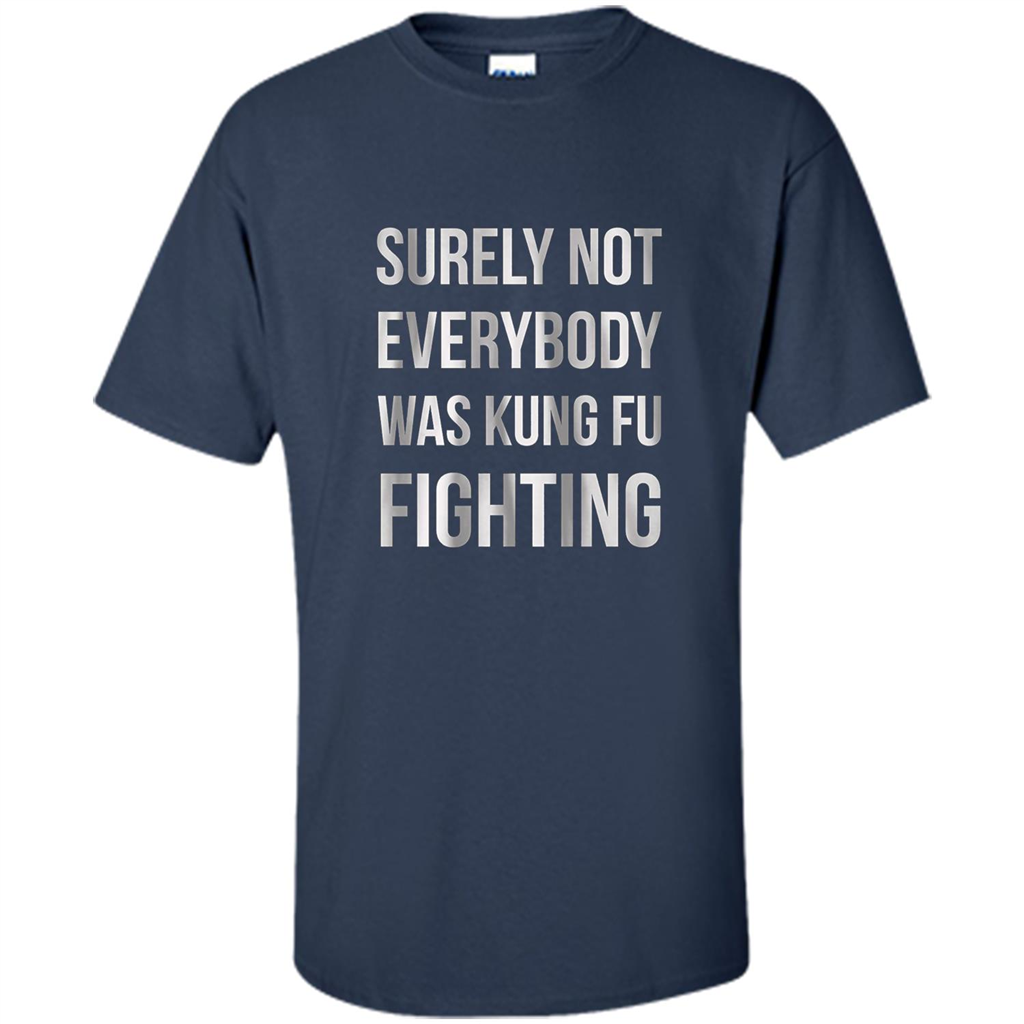 Surely Not Everybody Was Kung Fu Fighting T-shirt Navy