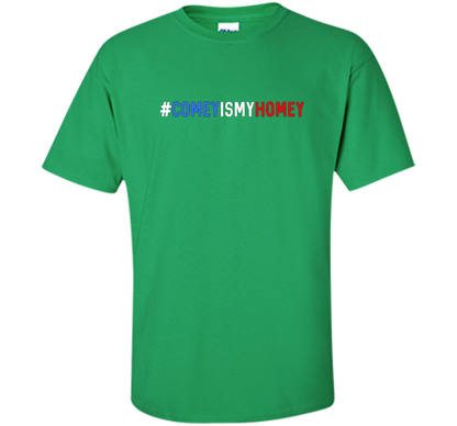 Comey Is My Homey T-Shirt cool shirt Irish Green