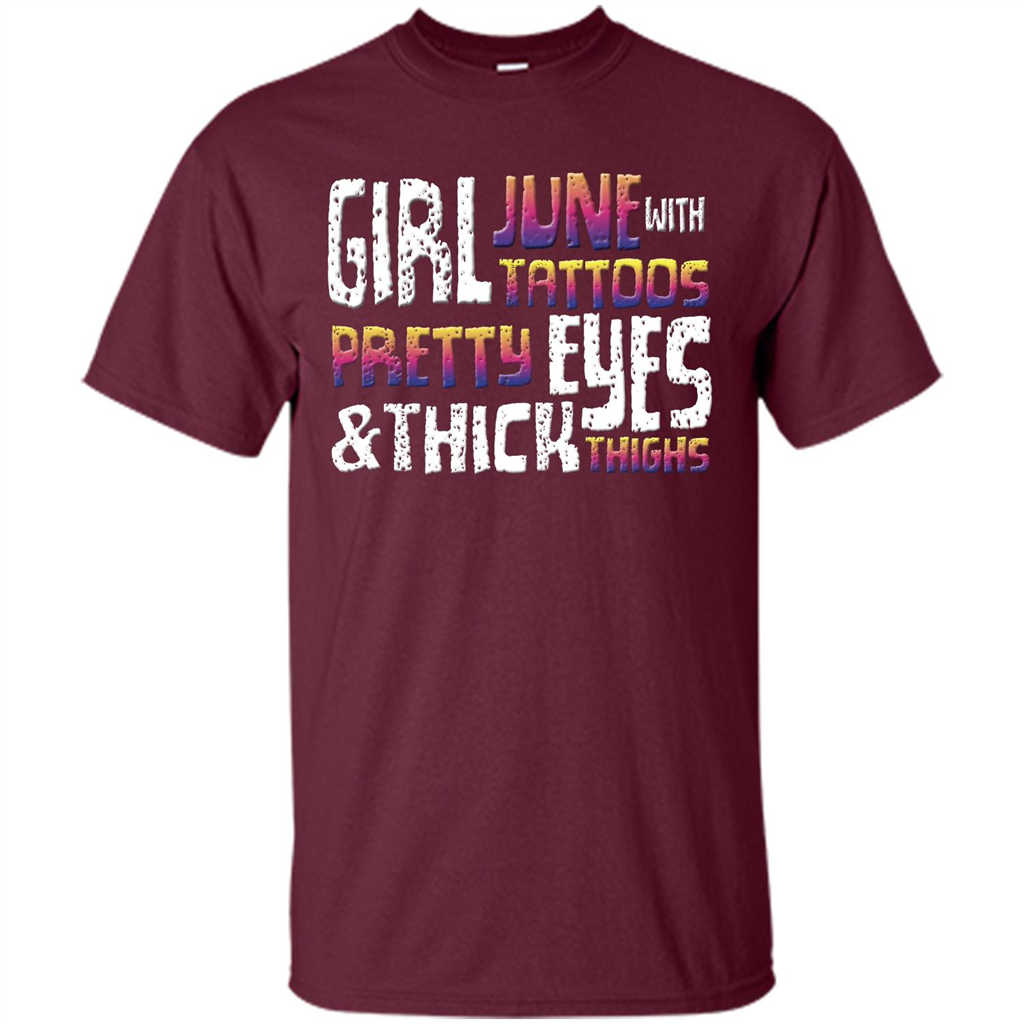 June Girl T-shirt With Tattoos Pretty Eyes and Thick Thighs Maroon