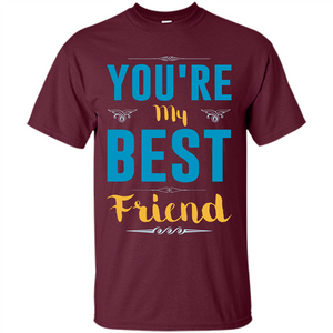 You're My Best Friend Typography T-Shirt