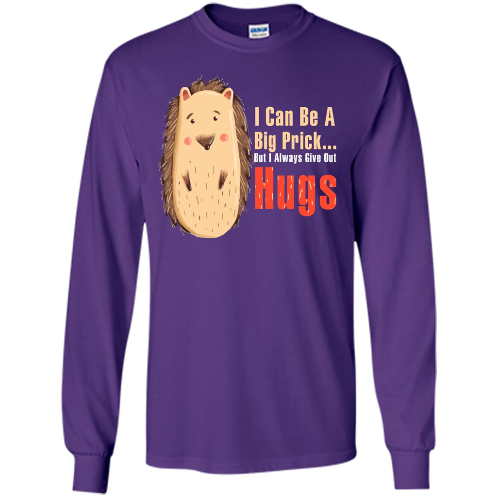 Cute Porcupine. I Can Be A Big Prick But I Always Give Out Hugs T-shirt Purple
