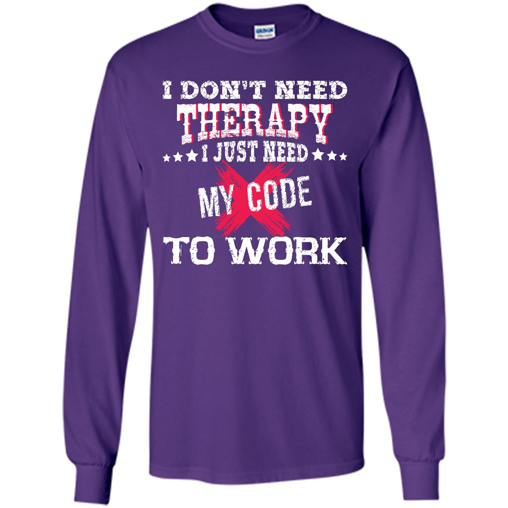 Programmer T-shirt I Don‰۪t Need Therapy I Just Need My Code To Work Purple