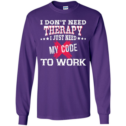 Programmer T-shirt I Don‰۪t Need Therapy I Just Need My Code To Work Purple