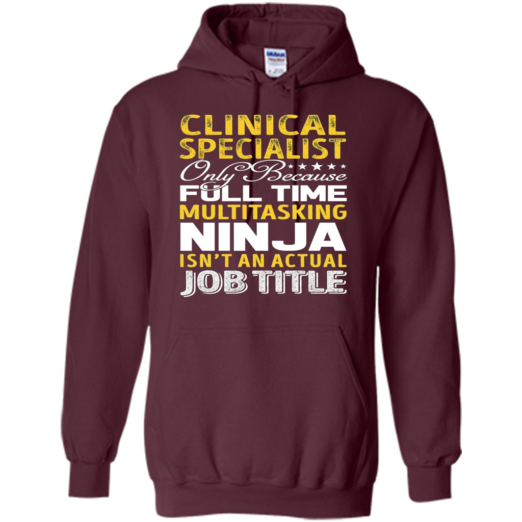 Clinical Specialist Is Not An Actual Job Title T-shirt Maroon