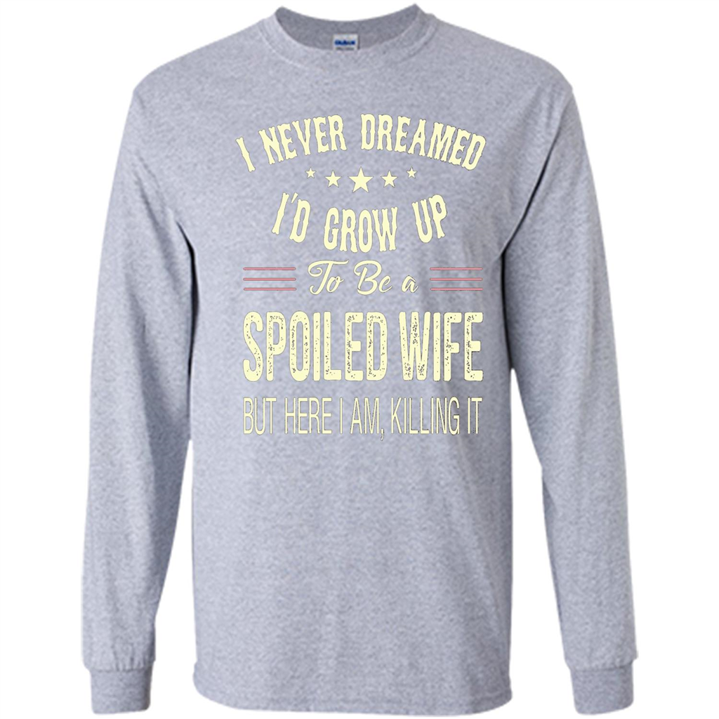 Dreamed To Be A Spoiled Wife T-shirt Sport Grey