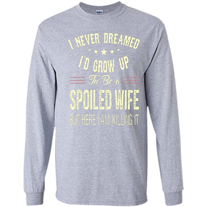 Dreamed To Be A Spoiled Wife T-shirt Sport Grey