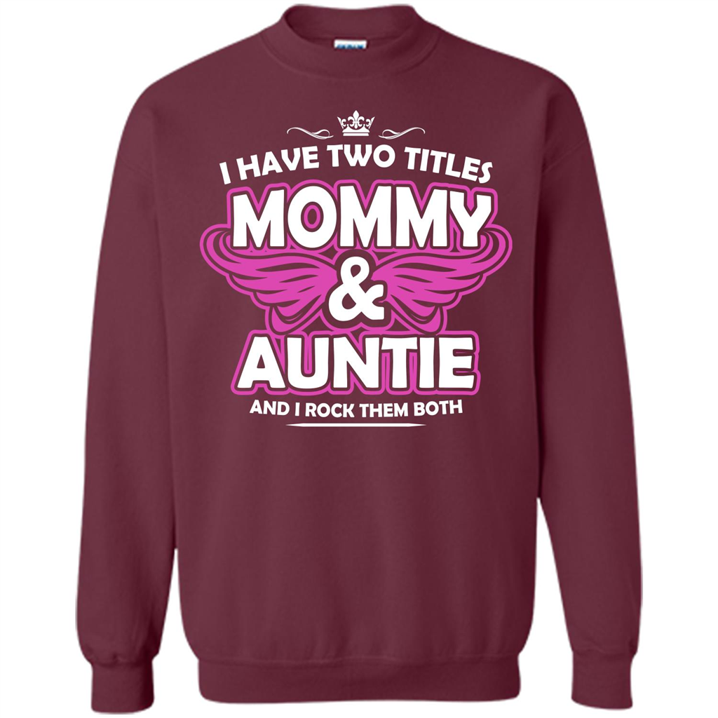 Mommy T-shirt I Have Two Titles Momy _ Auntie And I Rock Them Both Maroon