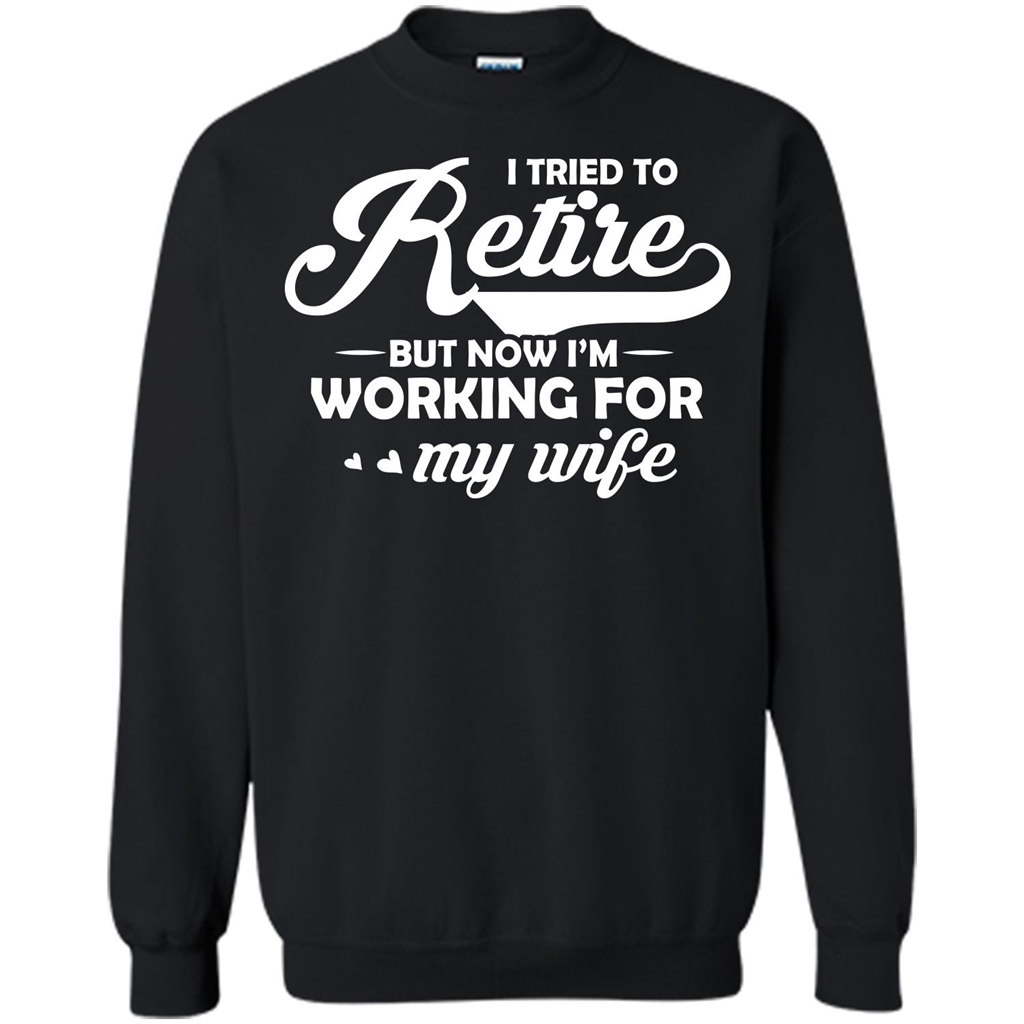 Family T-shirt I Tried To Retire But Now I'm Working For My Wife Black