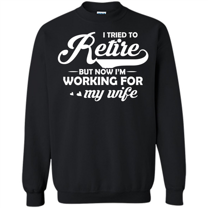 Family T-shirt I Tried To Retire But Now I'm Working For My Wife Black