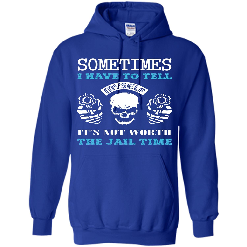 Funny T-shirt Sometimes I Have To Tell Myself It_Ñés Not Worth The Jail Time Royal