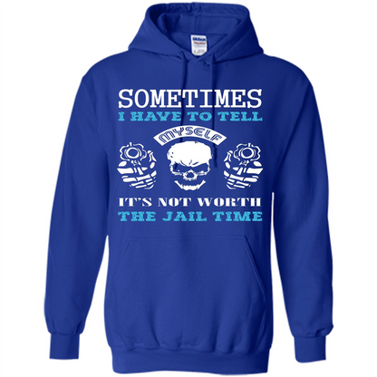 Funny T-shirt Sometimes I Have To Tell Myself It_Ñés Not Worth The Jail Time Royal