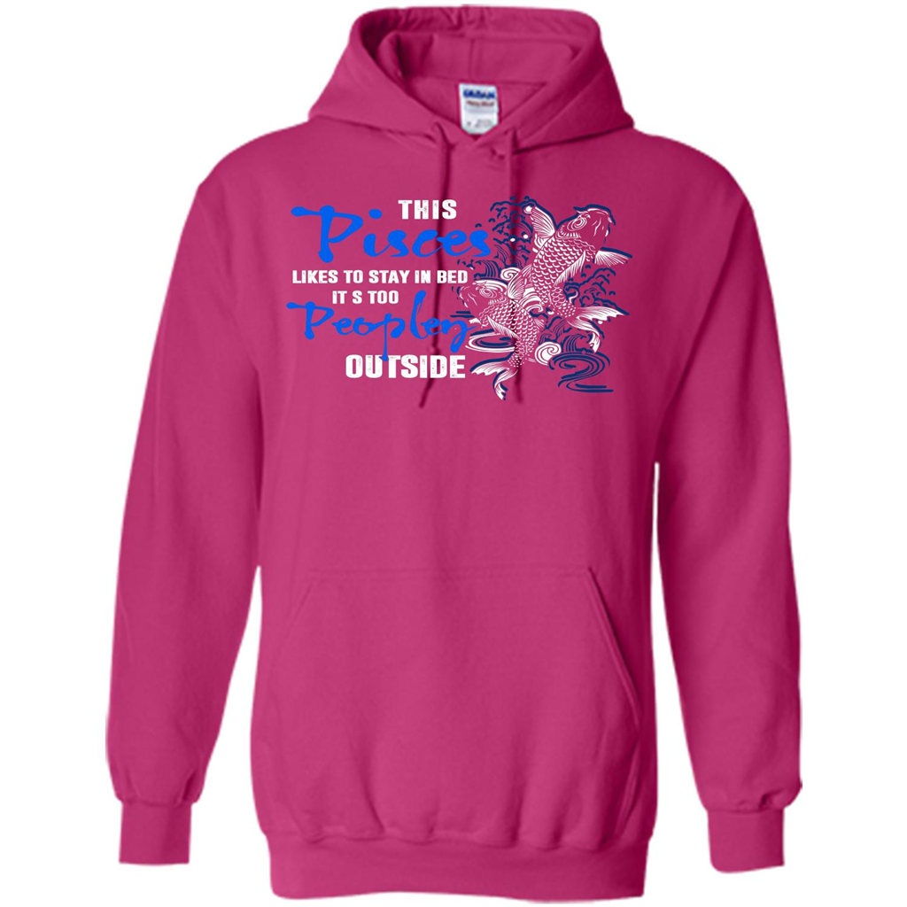 Pisces T-shirt This Pisces Likes To Stay In Bed It's Too Peopley Outside Heliconia