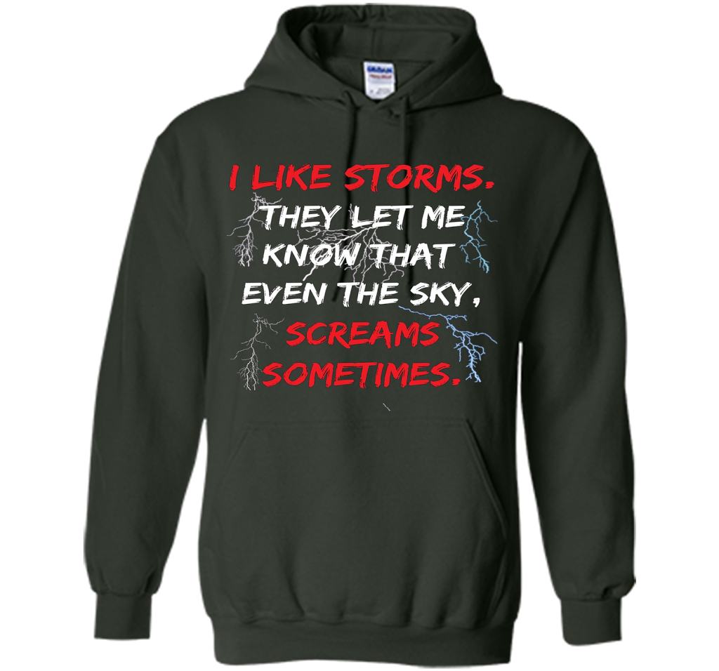 Storms They Let Me Know the Sky Screams Sometimes TShirt cool shirt Forest Green