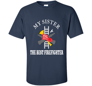 Sister Best Firefighter T Shirt Love Gift TShirt shirt