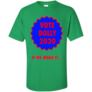 Vote For Dolly 2020 If We Make It T-shirt