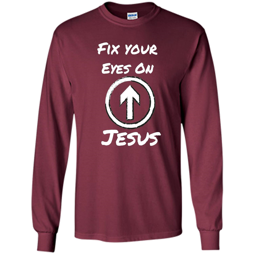 Fix Your Eyes On Jesus T-shirt Faithful Christians Maroon