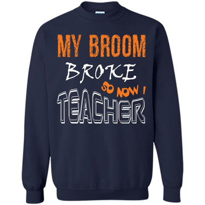 Teacher T-shirt My Broom Broke So Now I Teacher Navy