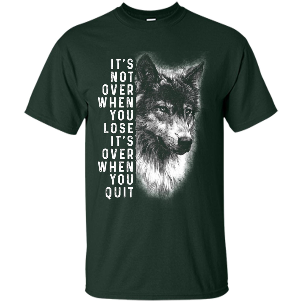 Motivational T-shirt It's Not Over When You Lose It's Over When You Quit T-shirt Forest Green