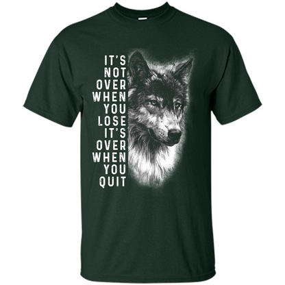 Motivational T-shirt It's Not Over When You Lose It's Over When You Quit T-shirt Forest Green