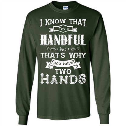 Motivation T-shirt I Know That I’m A Handful T-shirt Forest Green