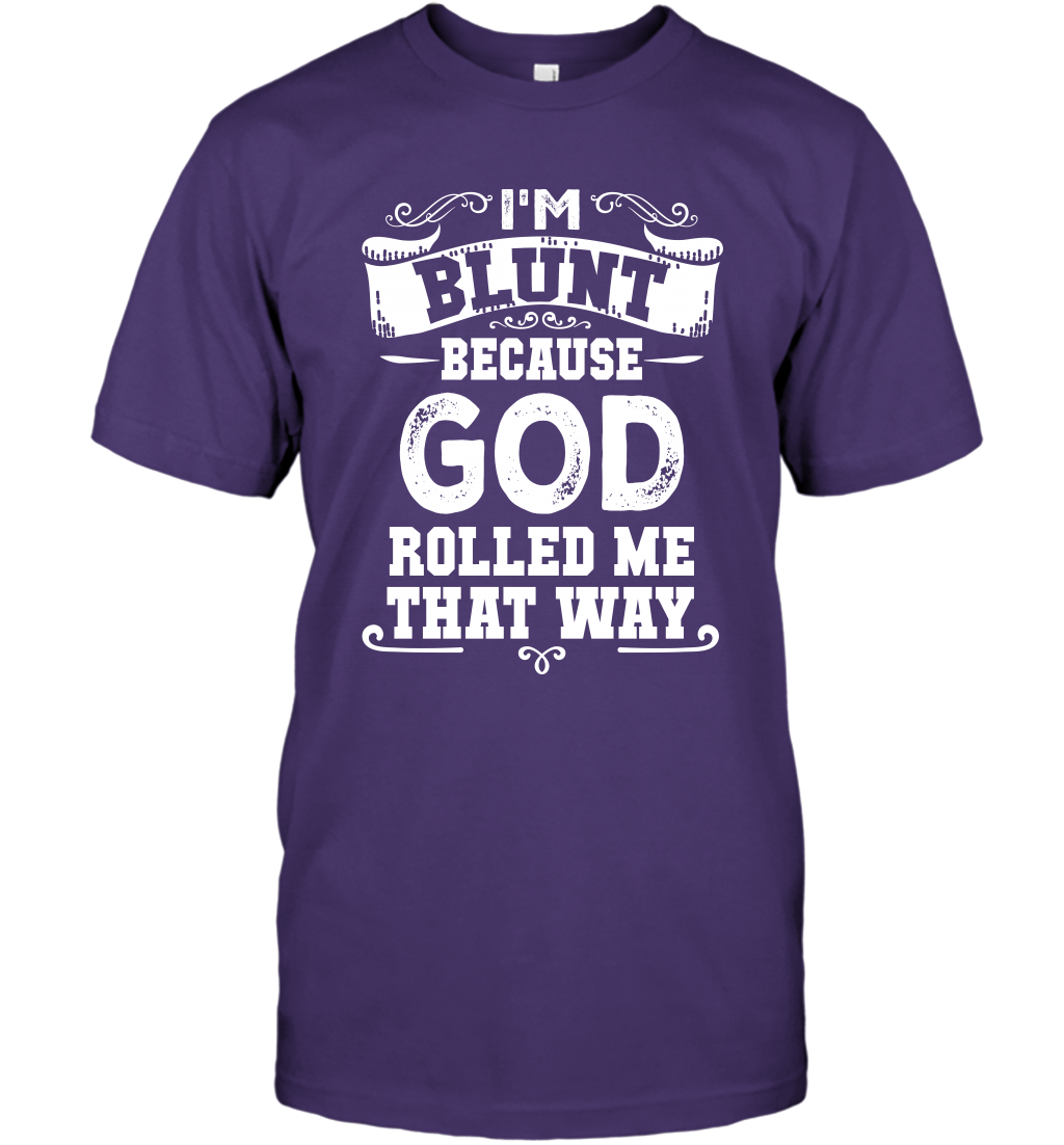 I'M Blunt Because God Rolled Me That Way Shirt T-Shirt T-Shirt Purple