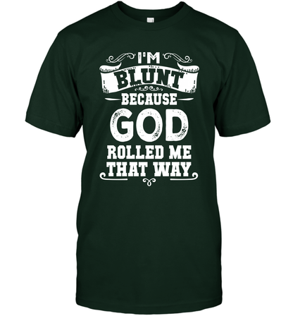 I'M Blunt Because God Rolled Me That Way Shirt T-Shirt T-Shirt Forest Green