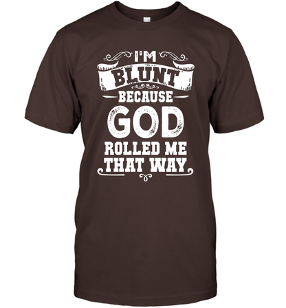 I'M Blunt Because God Rolled Me That Way Shirt T-Shirt T-Shirt Dark Chocolate