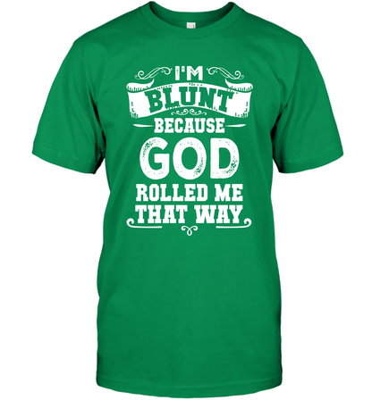 I'M Blunt Because God Rolled Me That Way Shirt T-Shirt T-Shirt Irish Green