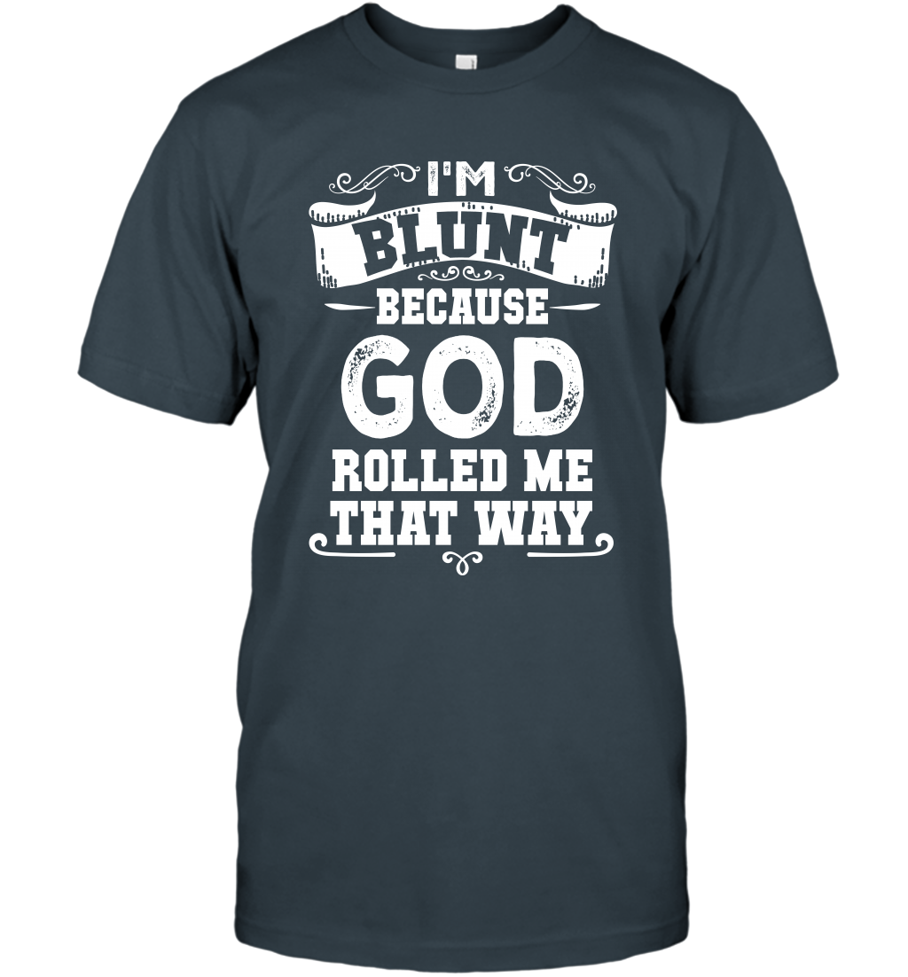 I'M Blunt Because God Rolled Me That Way Shirt T-Shirt T-Shirt Charcoal