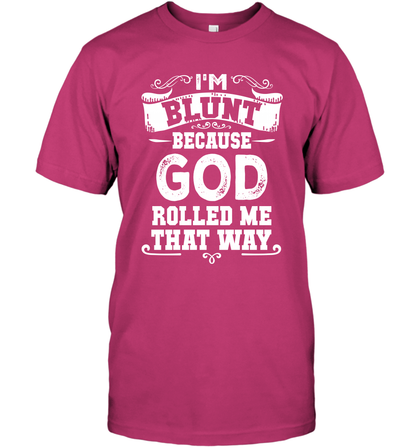 I'M Blunt Because God Rolled Me That Way Shirt T-Shirt T-Shirt Heliconia