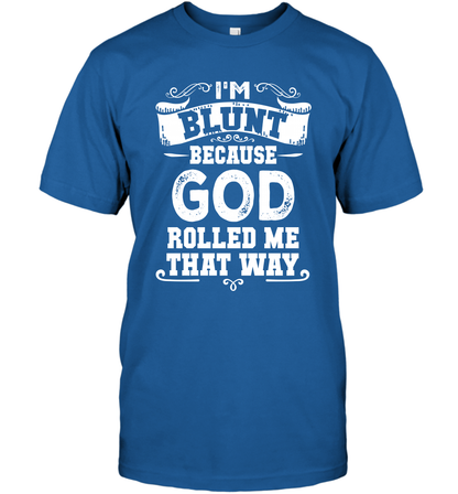 I'M Blunt Because God Rolled Me That Way Shirt T-Shirt T-Shirt Royal