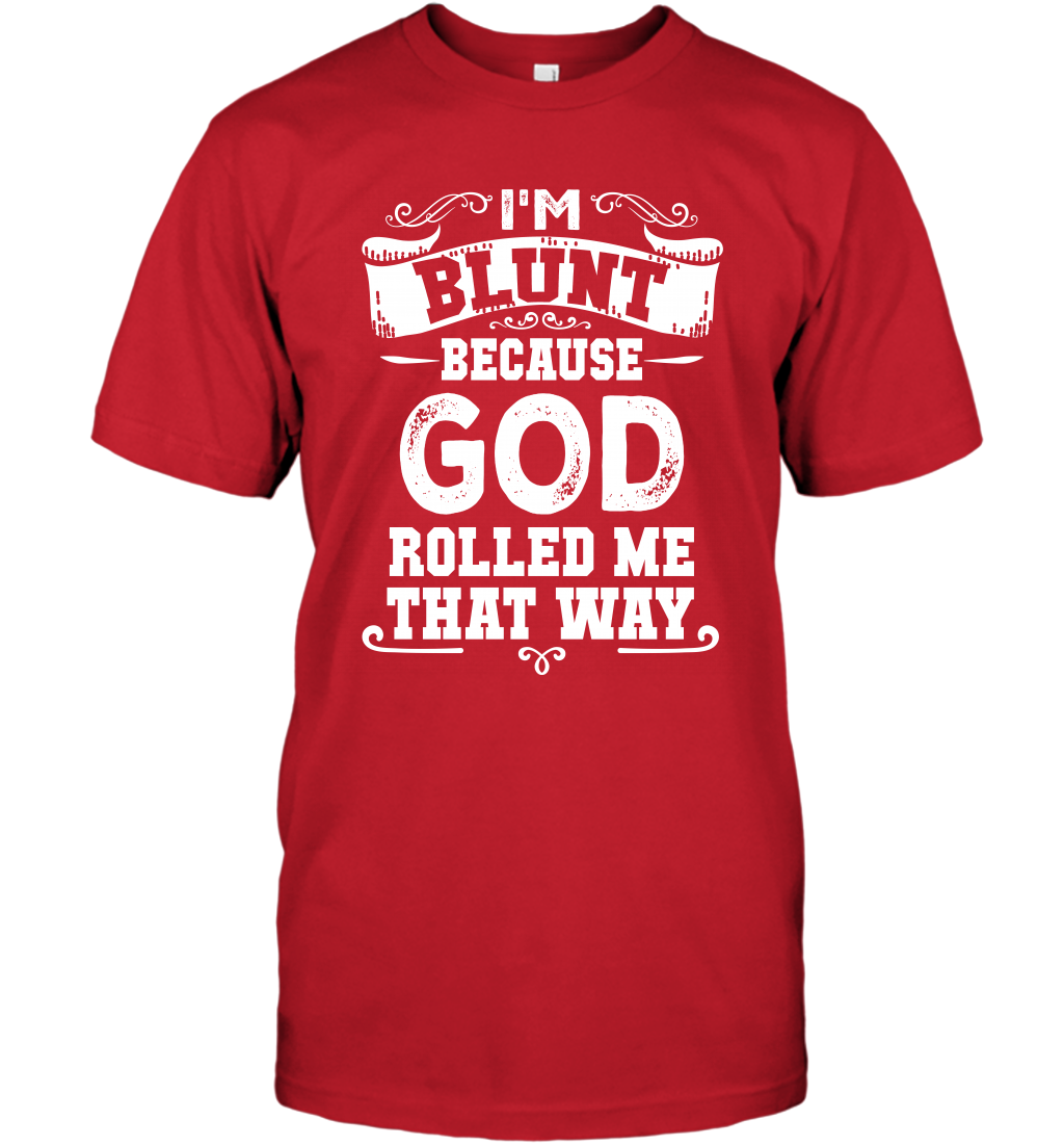 I'M Blunt Because God Rolled Me That Way Shirt T-Shirt T-Shirt Red