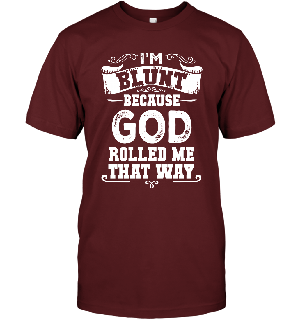 I'M Blunt Because God Rolled Me That Way Shirt T-Shirt T-Shirt Cardinal