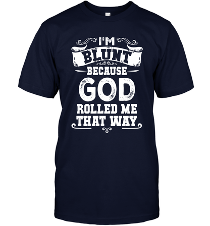 I'M Blunt Because God Rolled Me That Way Shirt T-Shirt T-Shirt Navy