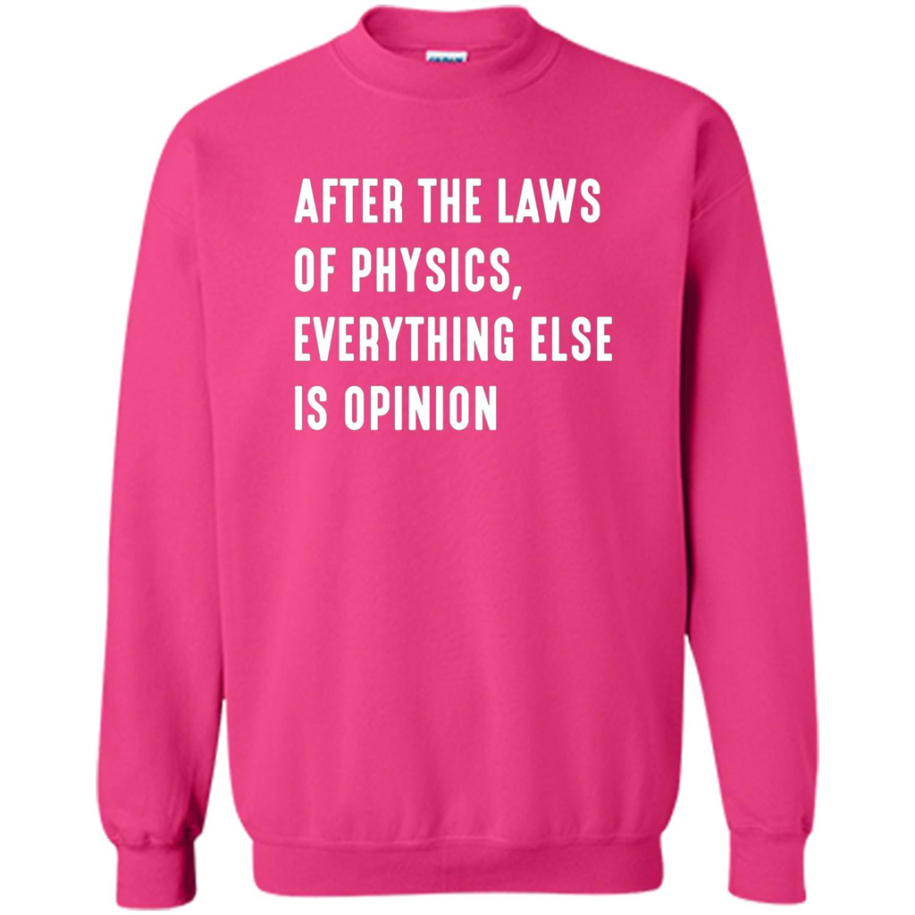 After The Laws Of Physics Everything Else Is Opinion T-shirt Heliconia