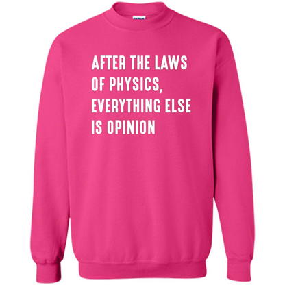After The Laws Of Physics Everything Else Is Opinion T-shirt Heliconia