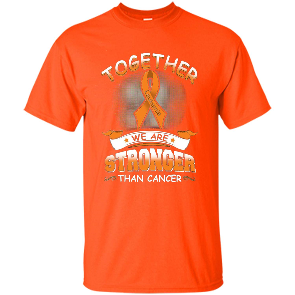 Leukemia Tshirt Together We Are Stronger Than Cancer Orange