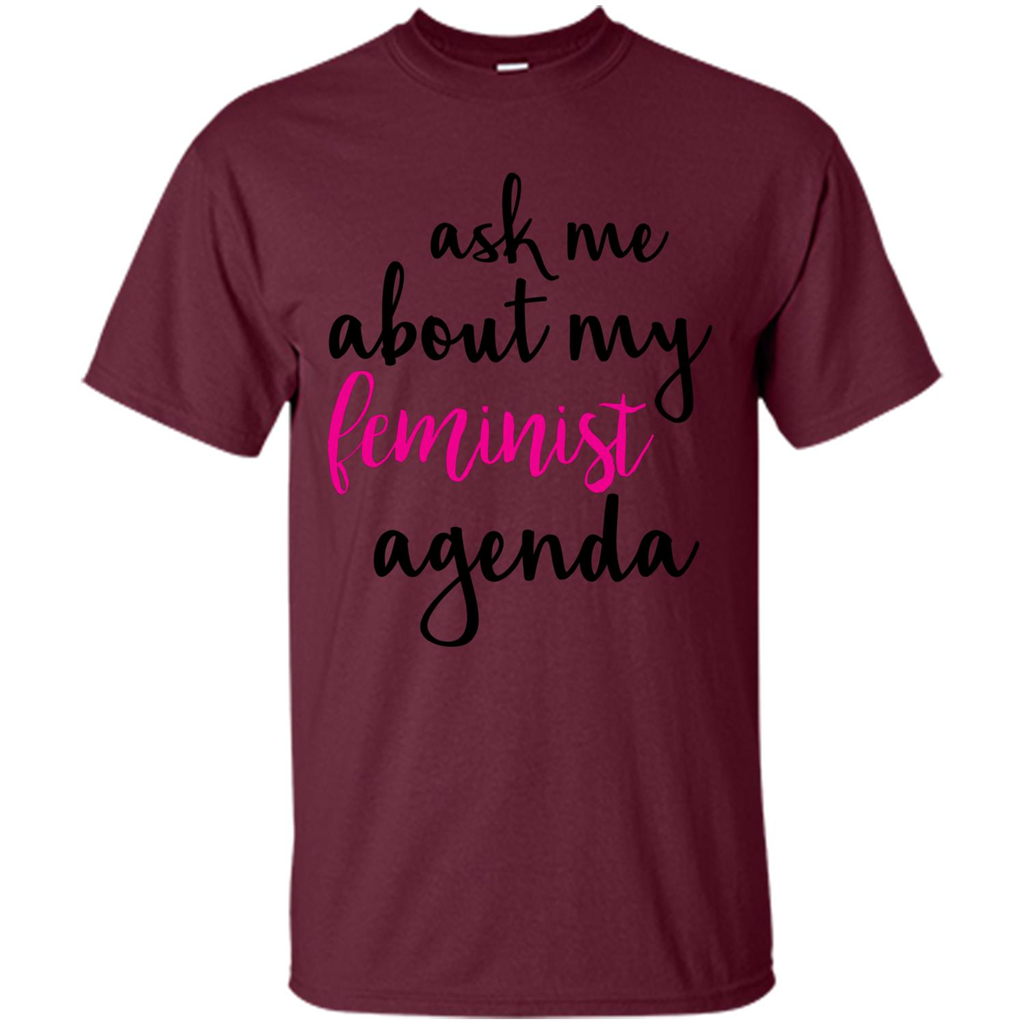 Ask Me About My Feminist Agenda T-Shirt Maroon