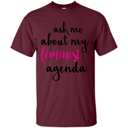 Ask Me About My Feminist Agenda T-Shirt Maroon