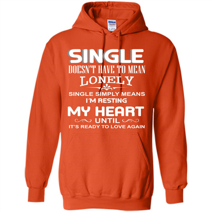 Single T-shirt Simply Means I‰۪m Resting My Heart Until It‰۪s Ready To Love Again Orange