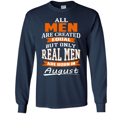 All Men Are Created Equal - Real Men Are Born in August shirt Navy