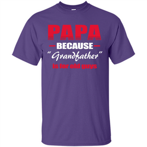 Papa T-shirt Papa Because Grandfather Is For Old Guys