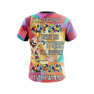 I'll Support Autism Here Or There I'll Support Autism Everywhere Unisex 3D T-shirt