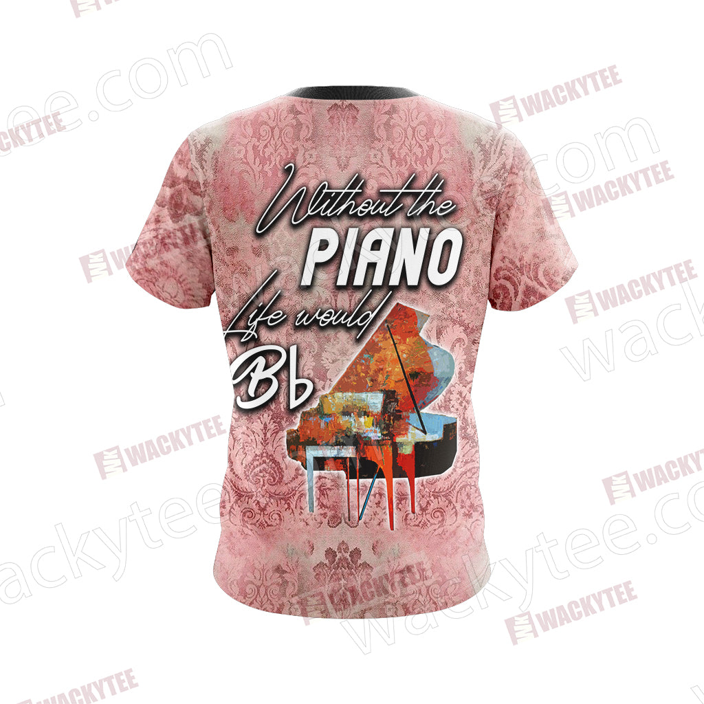 Without The Piano Life Would Be Flat Unisex 3D T-shirt